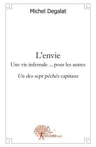 Michel Degalat - Un des sept péchés capitaux  : L'envie une vie infernale ... pour les autres - Un des sept péchés capitaux.