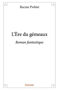 Racine Pwbiet - L'ère du gémeaux - Roman fantastique.