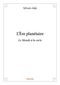 Sylvain Adje - L'ère planétaire - Le Monde à la carte.