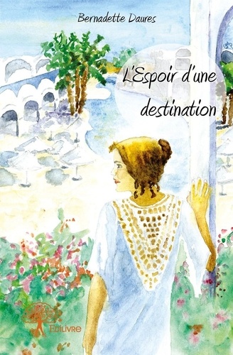 Bernadette Daures - L’espoir d’une destination.