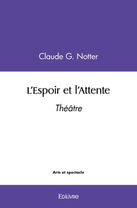 Notter claude G. - L'espoir et l'attente - Théâtre.