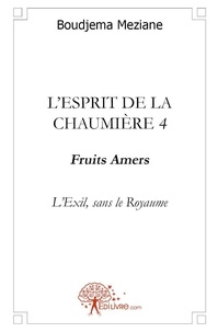Meziane Boudjema - L'esprit de la chaumière 4 : L'esprit de la chaumière 4 - fruits amers - Fruits amers.