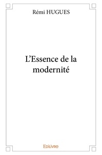 Rémi Hugues - L'essence de la modernité.
