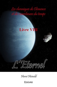 Hervé Heinold - L’Eternel - Livre VIII, Les chroniques de Clémence et des marcheuses du temps.