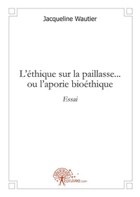 L'éthique sur la paillasse ...ou l'aporie bioéthique