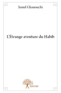 Jamel Ghanouchi - L'étrange aventure du habib.