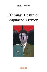 Henri Weiss - L'Etrange destin du capitain Kremer.