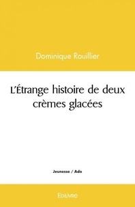 Dominique Rouillier - L'étrange histoire de deux crèmes glacées.