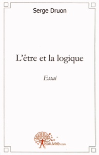 Serge Druon - L'être et la logique.