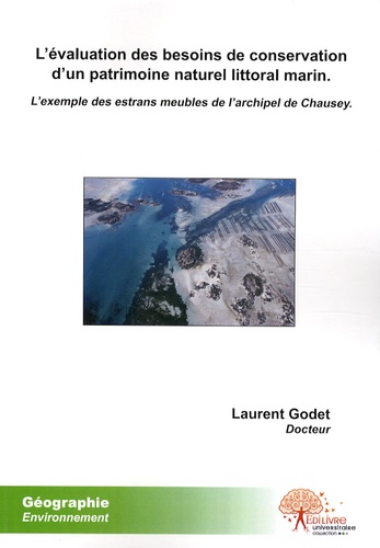 Laurent Godet - L'évaluation des besoins de conservation d'un patrimoine naturel littoral marin - L'exemple des estrans meubles de l'archipel de Chausey.