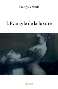 François Nault - L'évangile de la luxure.