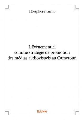 Telesphore Tueno - L'évènementiel comme stratégie de promotion des médias audiovisuels au cameroun.