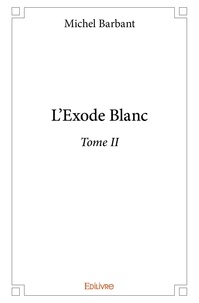 Michel Barbant - L’exode blanc – 2 : L’exode blanc –.