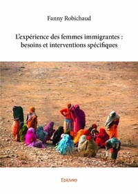 Fanny Robichaud - L’expérience des femmes immigrantes : besoins et interventions spécifiques.