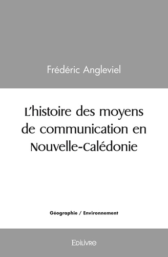 Frédéric Angleviel - L'histoire des moyens de communication en nouvelle calédonie.