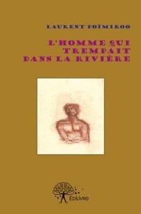 Laurent Poïmiroo - L'homme qui trempait dans la rivière.