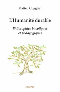 Matteo Guggiari - L'Humanité durable - Philosophies bucoliques et pédagogiques.