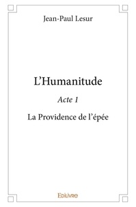 Jean-Paul Lesur - L'humanitude Tome 1 : La providence de l'épée.