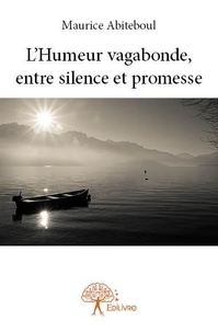 Maurice Abiteboul - L'humeur vagabonde, entre silence et promesse.