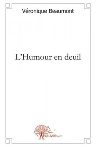 Véronique Beaumont - L'humour en deuil.