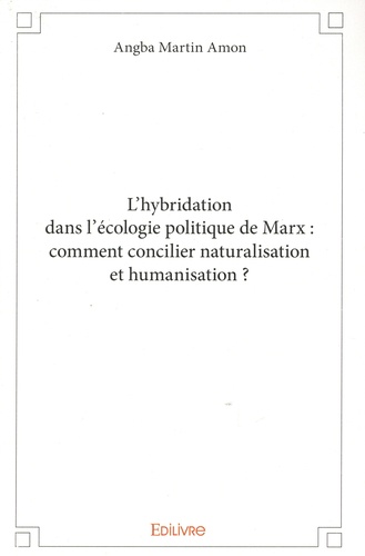 L'hybridation dans l'écologie politique de Marx. Comment concilier naturalisation et humanisation ?