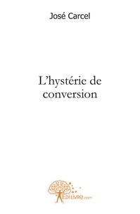 José Carcel - L'hystérie de conversion.