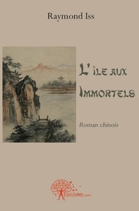 Raymond Iss - L'île aux immortels - Roman chinois.
