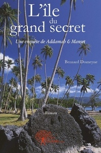 Bernard Domeyne - L'île du grand secret - Une enquête de Addamah &amp; Manset.