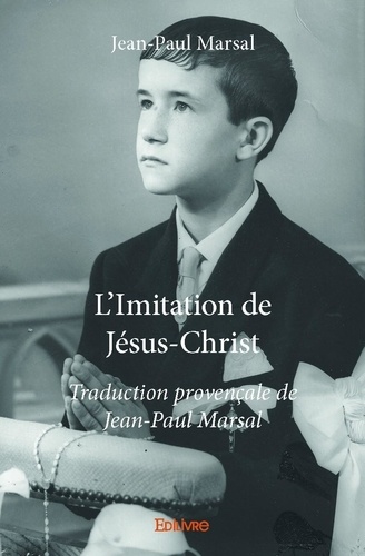Jean-Paul Marsal - L'imitation de jésus christ - Traduction provençale de Jean-Paul Marsal.