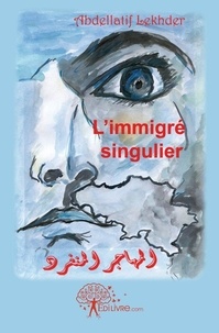 Abdellatif Lekhder - L'immigré singulier.