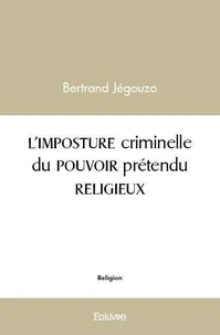 L'imposture criminelle du pouvoir prétendu religieux