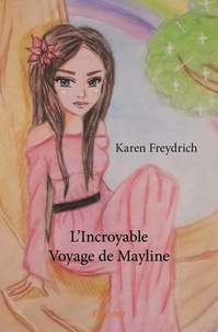 Karen Freydrich - L'incroyable voyage de mayline.