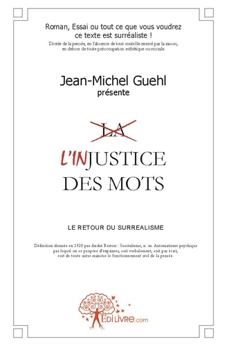 Jean-michel Guehl - L'injustice des mots - Le retour du surréalisme.