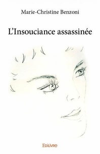 Marie-Christine Benzoni - L'insouciance assassinée.