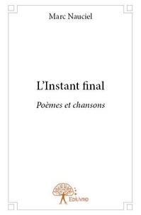Marc Nauciel - L'instant final - Poèmes et chansons.