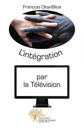 François Oloa-biloa - L'intégration par la télévision - Pamphlet Humoristique.