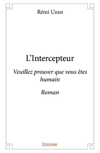 Rémi Uzan - L’intercepteur - Veuillez prouver que vous êtes humain - Roman.