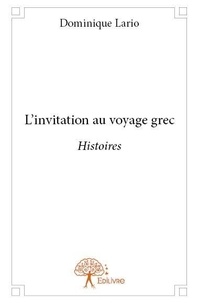 Dominique Lario - L'invitation au voyage grec - Histoires.