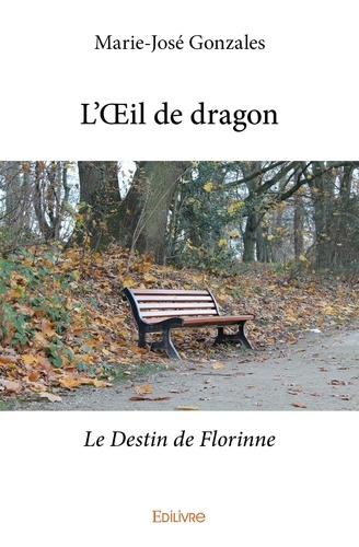 Marie-José Gonzales - L'œil de dragon - Le Destin de Florinne.