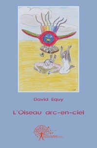 David Equy - L'oiseau arc en ciel.
