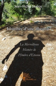 Jean-michel Bernos - L'ombre d'une illusion - La Merveilleuse Histoire de l'Ombre d'Etienne.