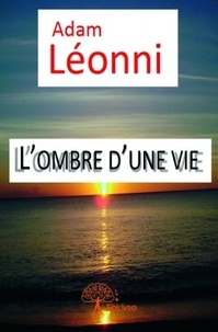 Adam Léonni - L'ombre d'une vie.