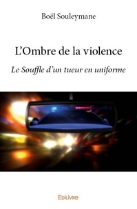 Boel Souleymane - L'ombre de la violence - Le Souffle d'un tueur en uniforme.