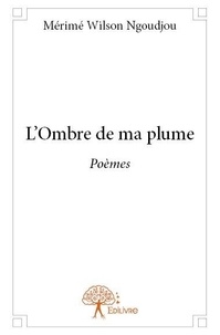 Mérimé wilson Ngoudjou - L’ombre de ma plume - Poèmes.