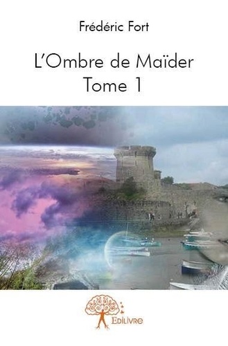 Frédéric Fort - L'ombre de Maïder 1 : L'ombre de maïder - Tome 1.