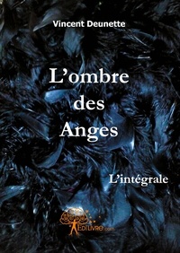 Vincent Deunette - L'ombre des anges, l'intégrale.