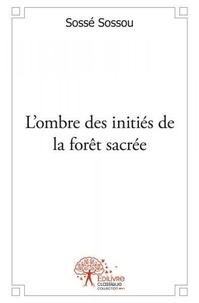 Sossé Sossou - L’ombre des initiés de la forêt sacrée.