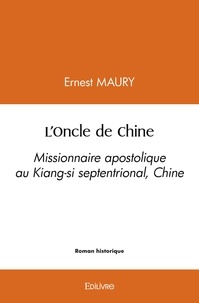 Ernest Maury - L'oncle de chine - Missionnaire apostolique au Kiang-si septentrional, Chine.
