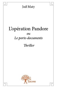 Joël Maty - L'opération pandore - ou Le porte-documents Thriller.