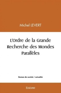 Michel Levert - L'ordre de la grande recherche des mondes parallèles.
